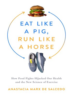 Eat Like a Pig, Run Like a Horse: How Food Fights Hijacked Our Health and the New Science of Exercise - ebook